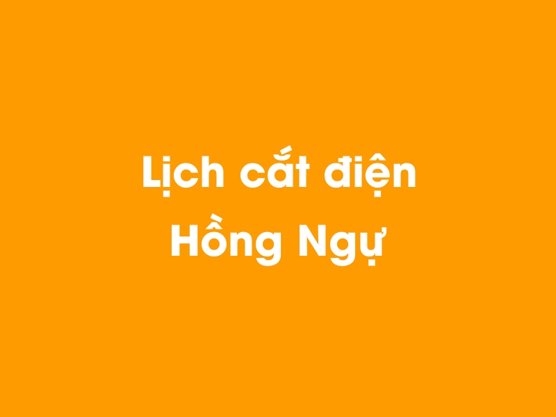 Lịch cúp điện Hồng Ngự hôm nay 01/01/2025