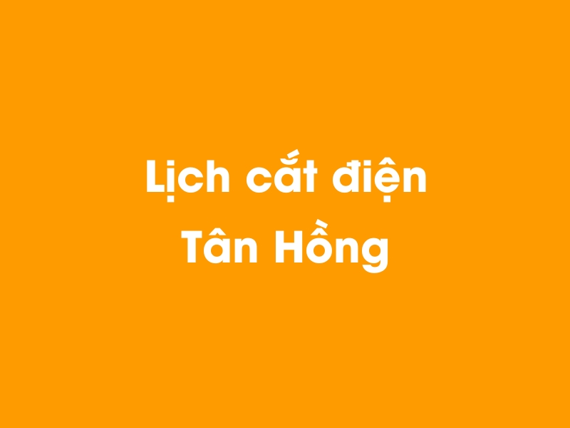 Lịch cúp điện Tân Hồng hôm nay 23/12/2024