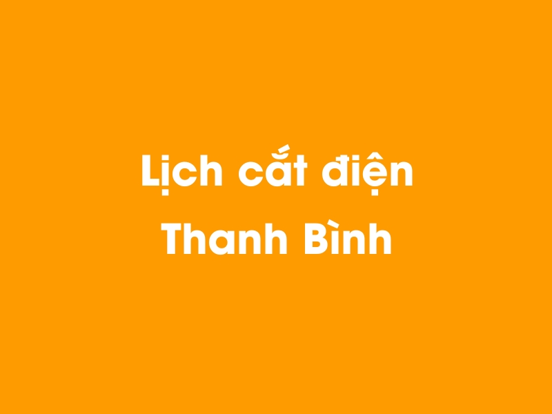 Lịch cúp điện Thanh Bình hôm nay 23/12/2024