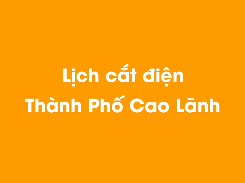 Lịch cúp điện Thành Phố Cao Lãnh hôm nay 23/12/2024