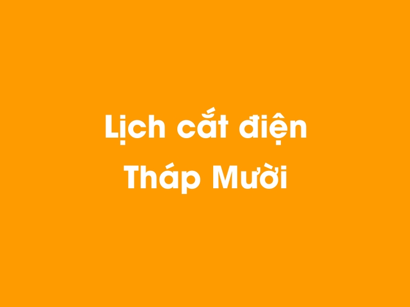 Lịch cúp điện Tháp Mười hôm nay 23/12/2024