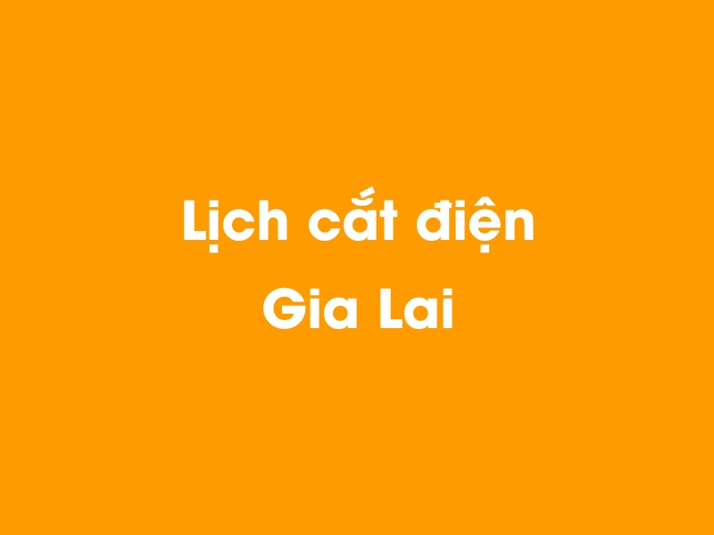 Lịch cúp điện Gia Lai hôm nay 23/12/2024