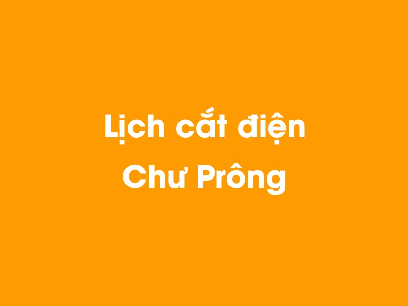 Lịch cúp điện Chư Prông hôm nay 23/12/2024