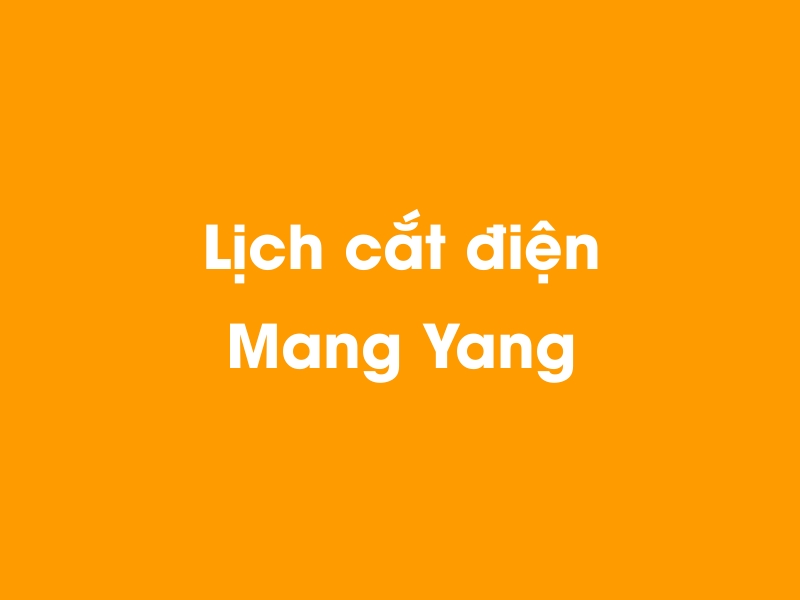 Lịch cúp điện Mang Yang hôm nay 01/01/2025