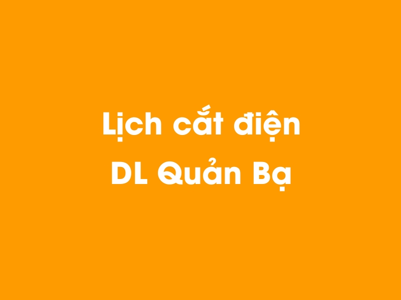 Lịch cúp điện DL Quản Bạ hôm nay 23/12/2024