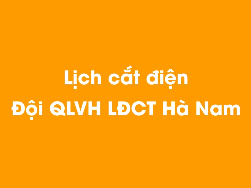 Lịch cúp điện Đội QLVH LĐCT Hà Nam hôm nay 23/12/2024