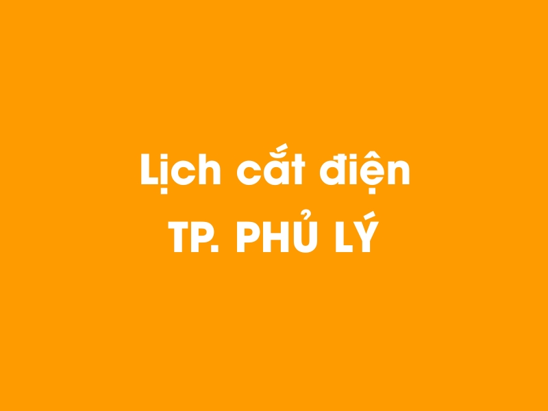 Lịch cúp điện TP. PHỦ LÝ hôm nay 23/12/2024