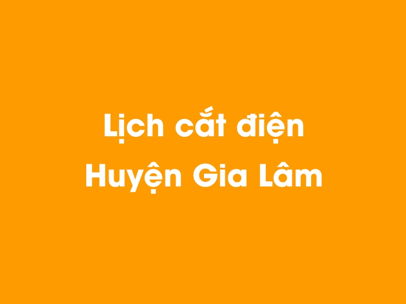 Lịch cúp điện Huyện Gia Lâm hôm nay 23/12/2024