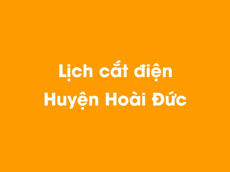 Lịch cúp điện Huyện Hoài Đức hôm nay 23/12/2024