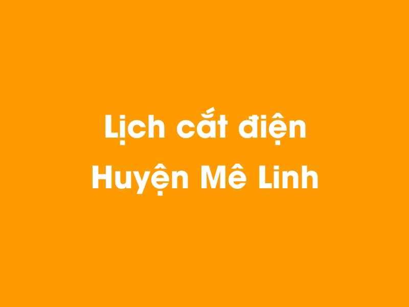 Lịch cúp điện Huyện Mê Linh hôm nay 23/12/2024