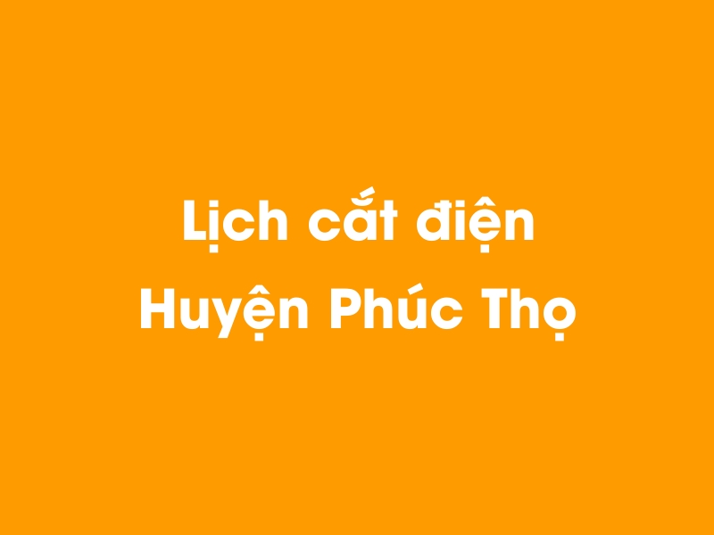 Lịch cúp điện Huyện Phúc Thọ hôm nay 23/12/2024