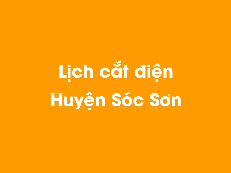 Lịch cúp điện Huyện Sóc Sơn hôm nay 23/12/2024