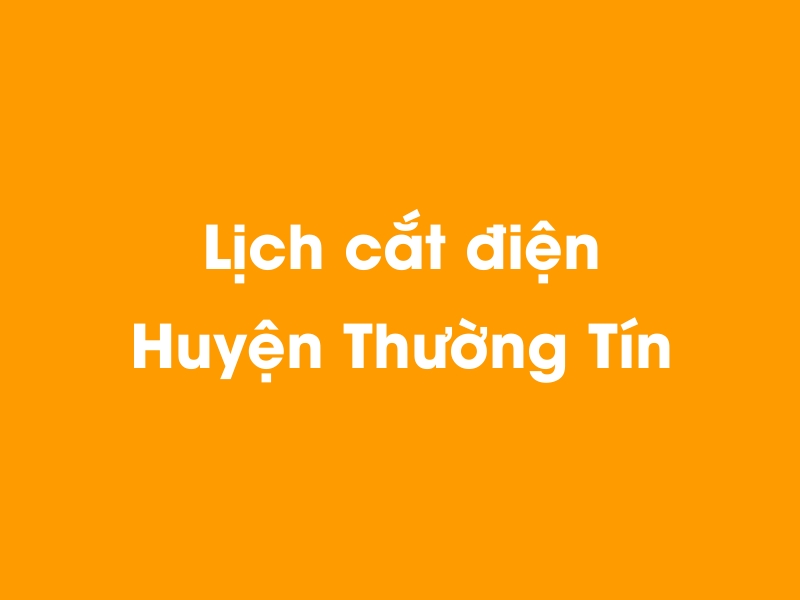 Lịch cúp điện Huyện Thường Tín hôm nay 23/12/2024