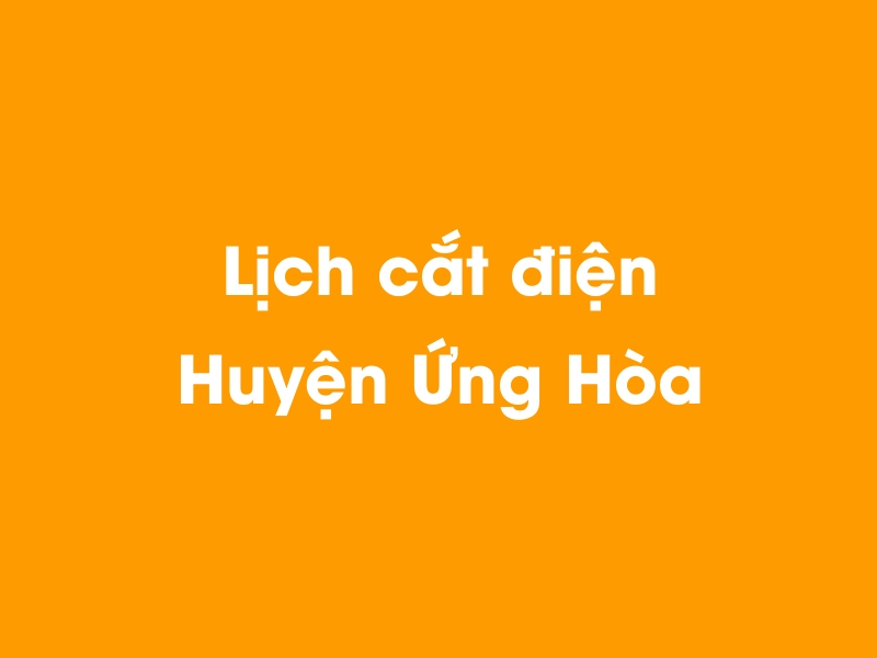 Lịch cúp điện Huyện Ứng Hòa hôm nay 23/12/2024