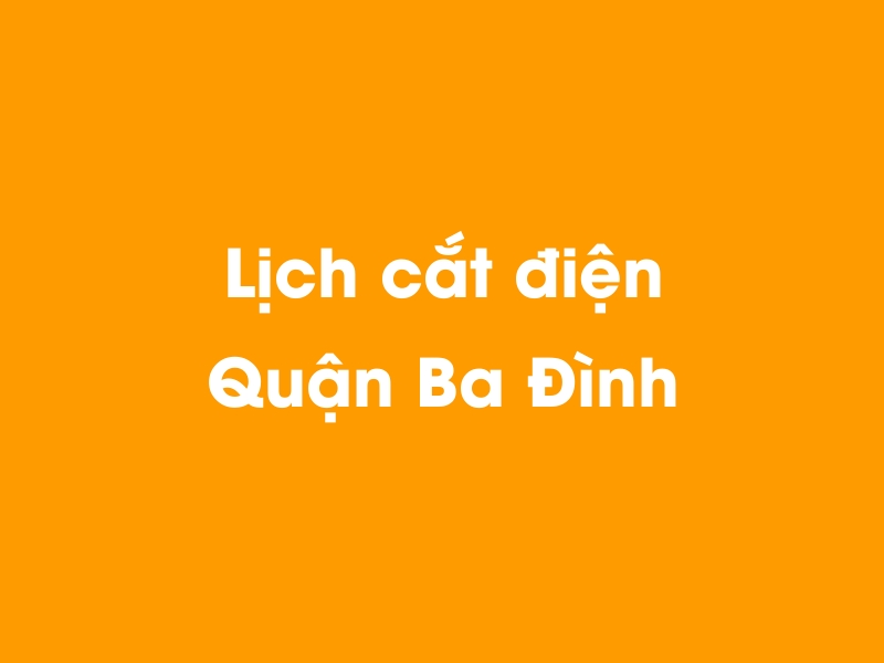 Lịch cúp điện Quận Ba Đình hôm nay 23/12/2024