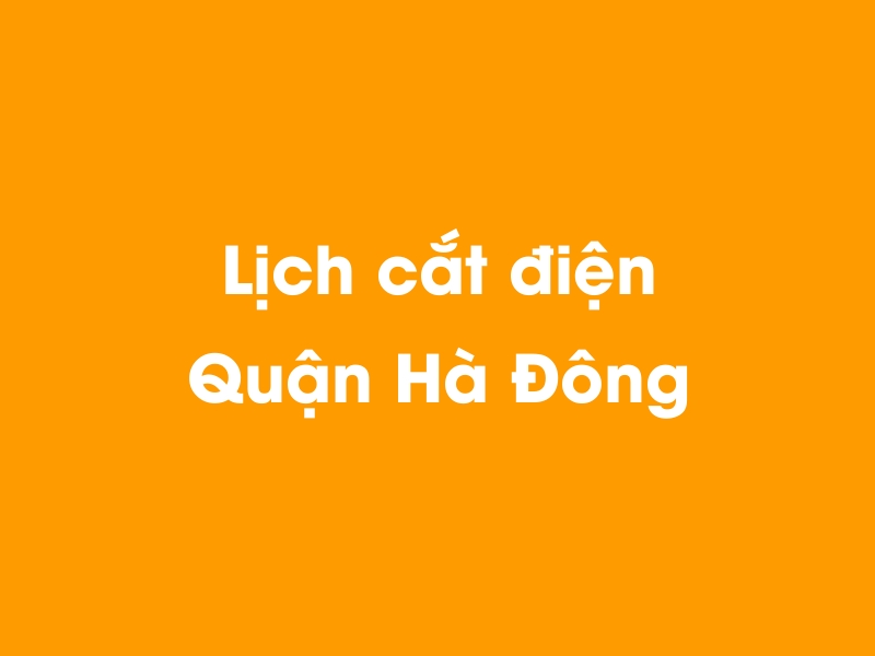 Lịch cúp điện Quận Hà Đông hôm nay 23/12/2024