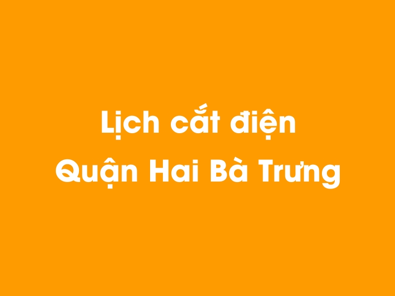 Lịch cúp điện Quận Hai Bà Trưng hôm nay 23/12/2024