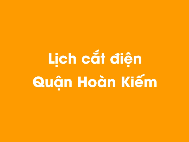 Lịch cúp điện Quận Hoàn Kiếm hôm nay 23/12/2024