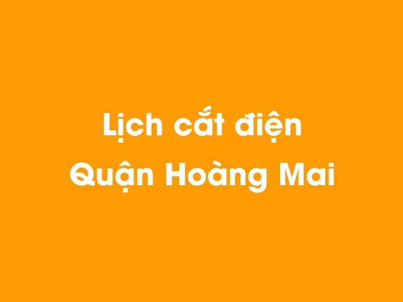 Lịch cúp điện Quận Hoàng Mai hôm nay 23/12/2024