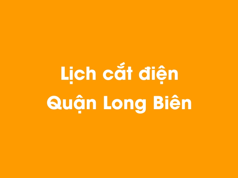 Lịch cúp điện Quận Long Biên hôm nay 23/12/2024