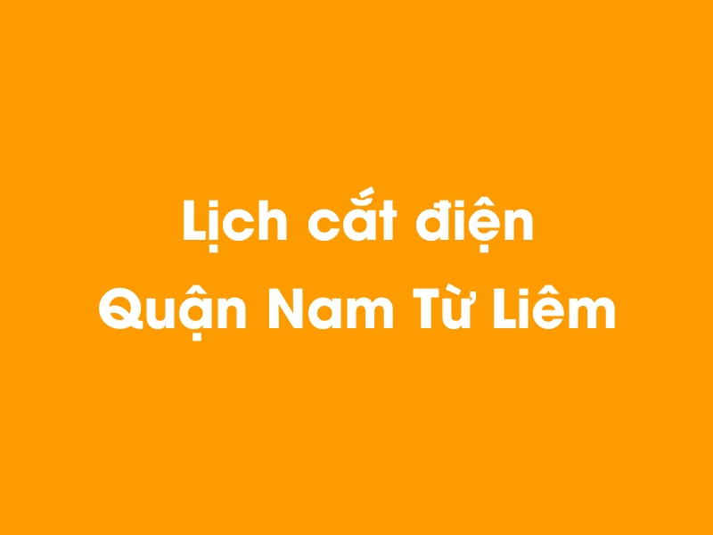 Lịch cúp điện Quận Nam Từ Liêm hôm nay 23/12/2024