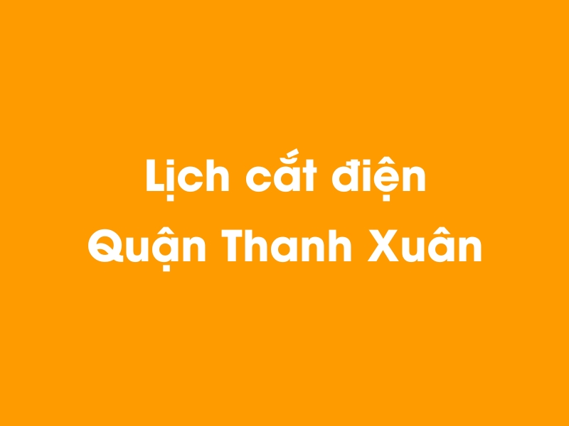 Lịch cúp điện Quận Thanh Xuân hôm nay 23/12/2024