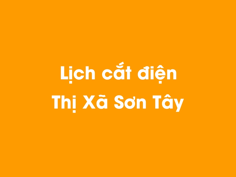 Lịch cúp điện Thị Xã Sơn Tây hôm nay 23/12/2024