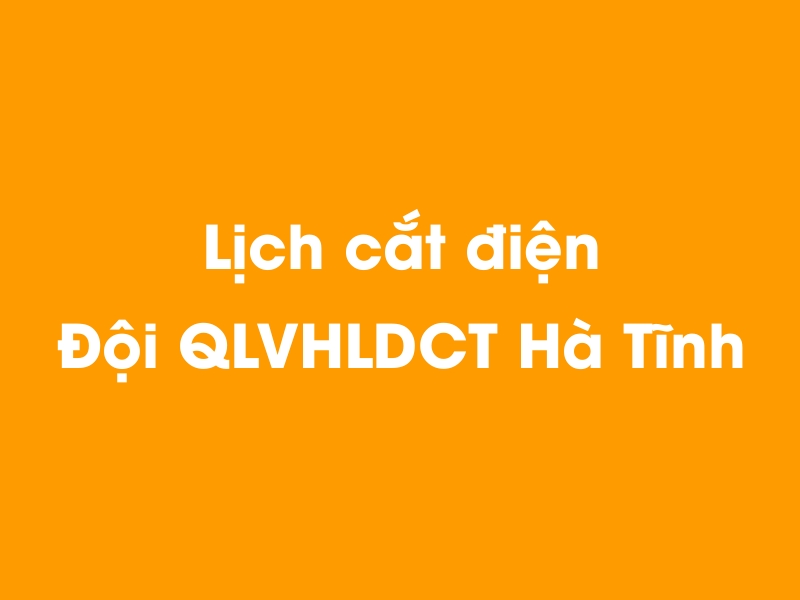 Lịch cúp điện Đội QLVHLDCT Hà Tĩnh hôm nay 23/12/2024