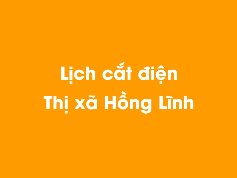 Lịch cúp điện Thị xã Hồng Lĩnh hôm nay 23/12/2024