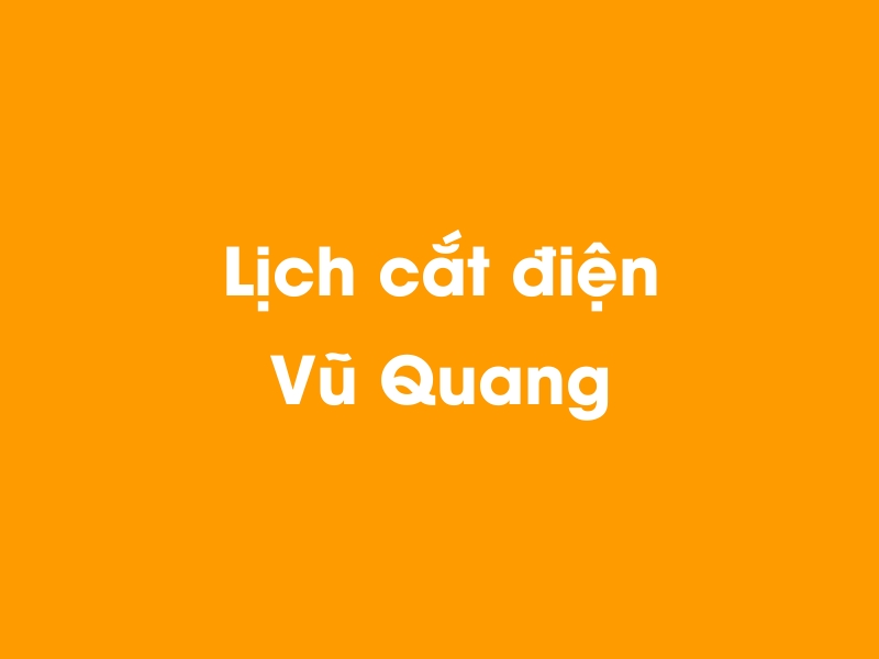 Lịch cúp điện Vũ Quang hôm nay 23/12/2024