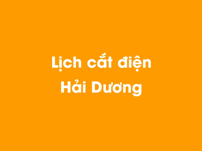 Lịch cúp điện Hải Dương hôm nay 23/12/2024