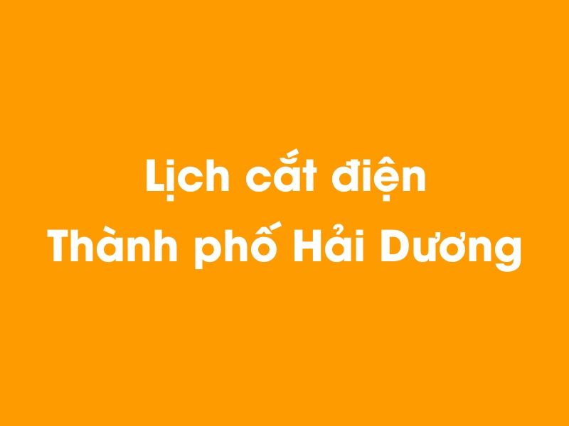 Lịch cúp điện Thành phố Hải Dương hôm nay 23/12/2024