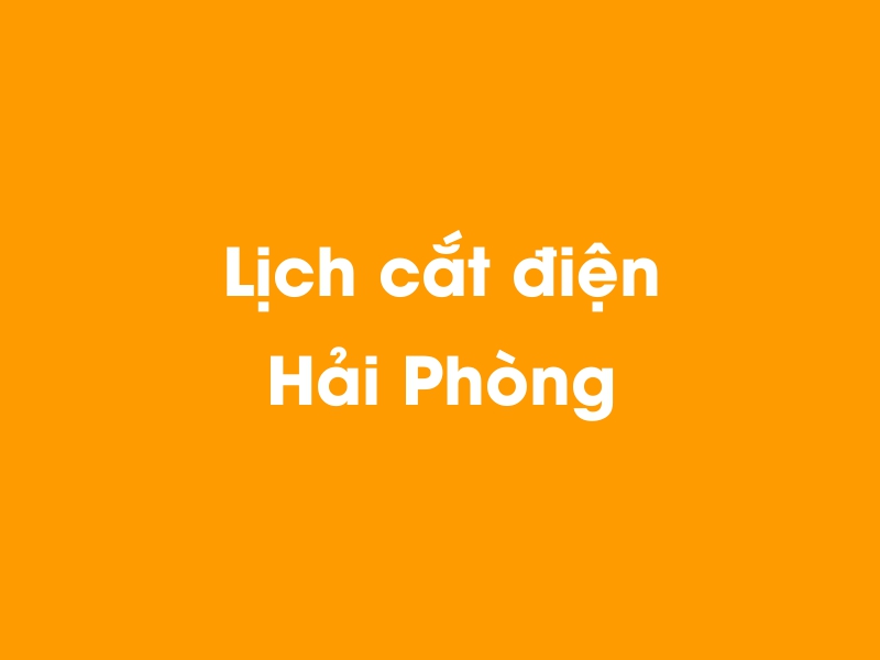 Lịch cúp điện Hải Phòng hôm nay 23/12/2024