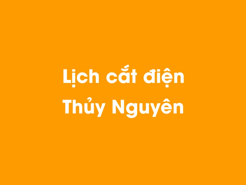 Lịch cúp điện Thủy Nguyên hôm nay 23/12/2024