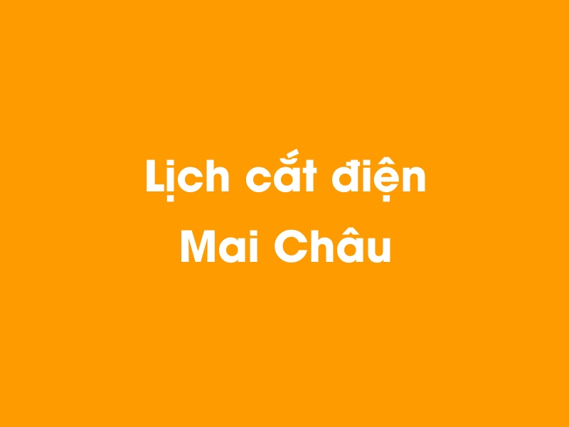 Lịch cúp điện Mai Châu hôm nay 23/12/2024