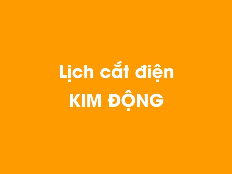 Lịch cúp điện KIM ĐỘNG hôm nay 23/12/2024