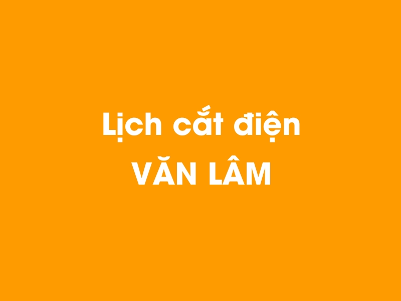 Lịch cúp điện VĂN LÂM hôm nay 23/12/2024