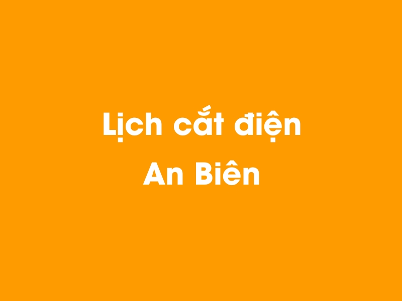 Lịch cúp điện An Biên hôm nay 23/12/2024