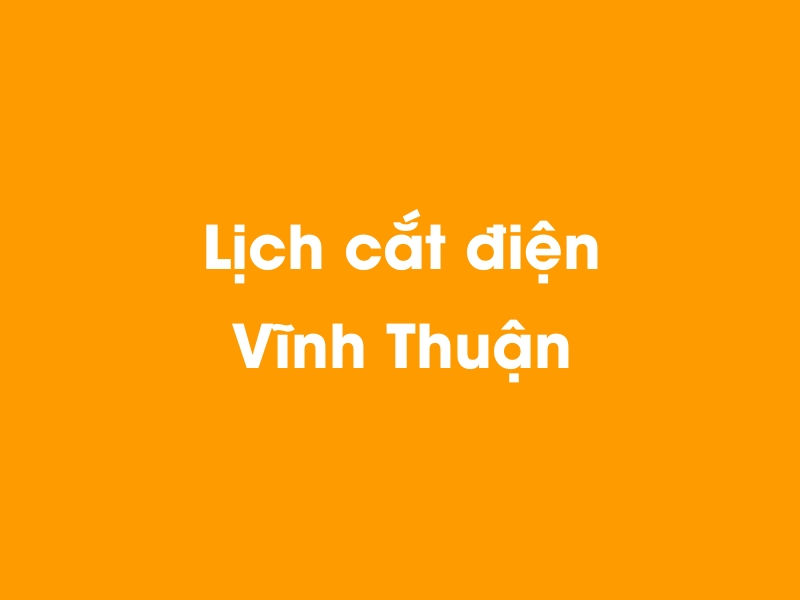 Lịch cúp điện Vĩnh Thuận hôm nay 23/12/2024