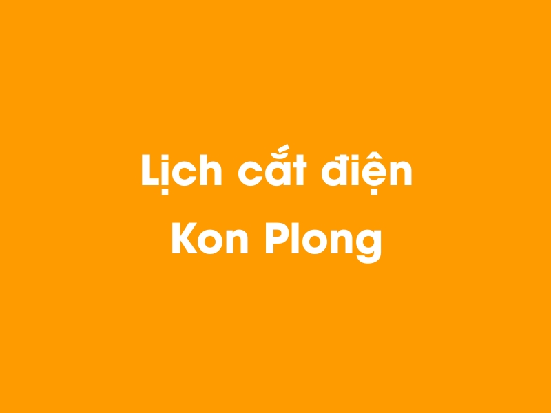 Lịch cúp điện Kon Plong hôm nay 23/12/2024