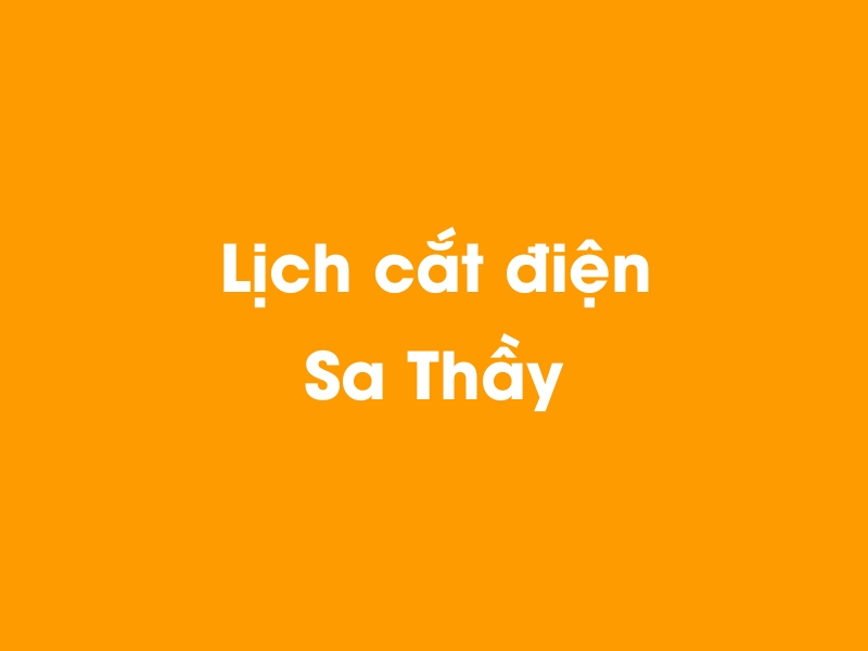 Lịch cúp điện Sa Thầy hôm nay 23/12/2024