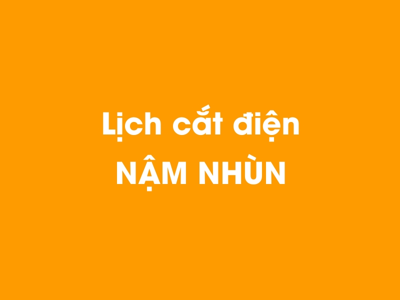 Lịch cúp điện NẬM NHÙN hôm nay 23/12/2024