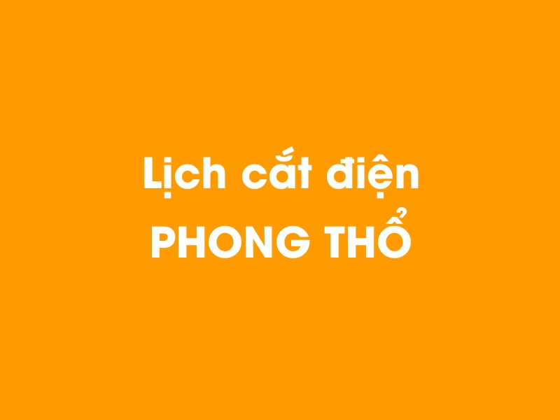 Lịch cúp điện PHONG THỔ hôm nay 23/12/2024