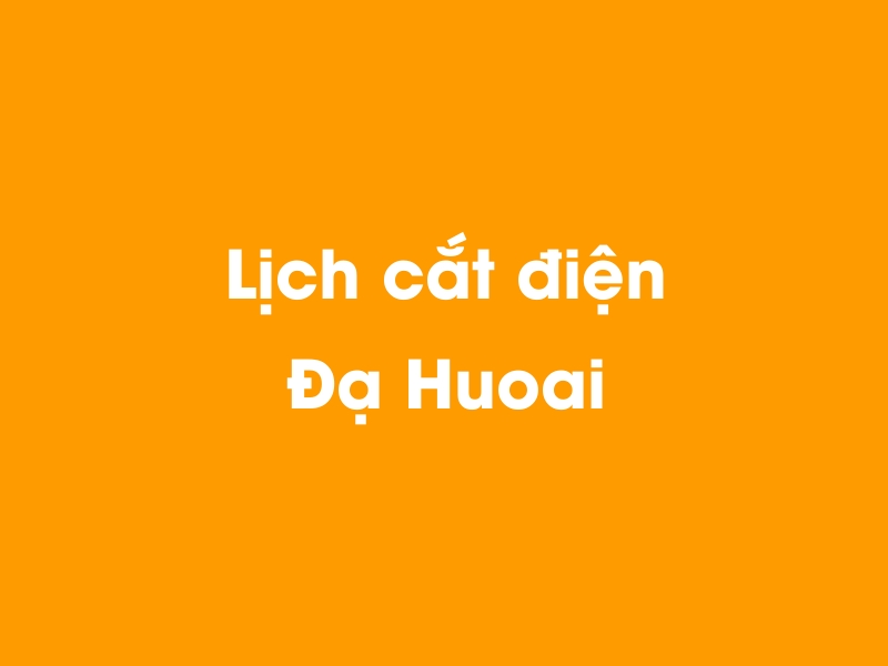 Lịch cúp điện Đạ Huoai hôm nay 23/12/2024