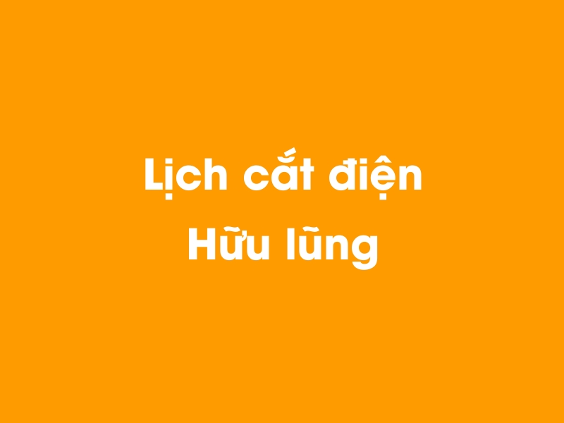 Lịch cúp điện Hữu lũng hôm nay 23/12/2024