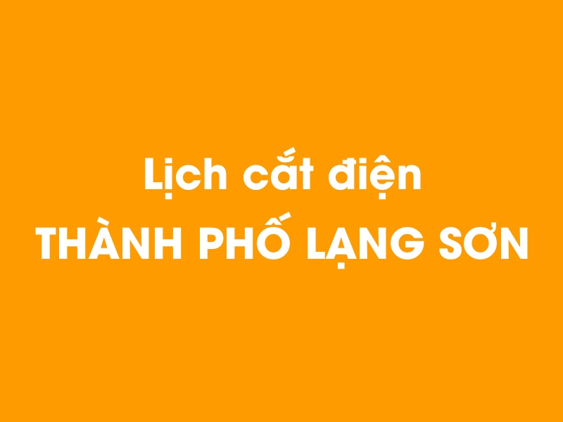 Lịch cúp điện THÀNH PHỐ LẠNG SƠN hôm nay 23/12/2024