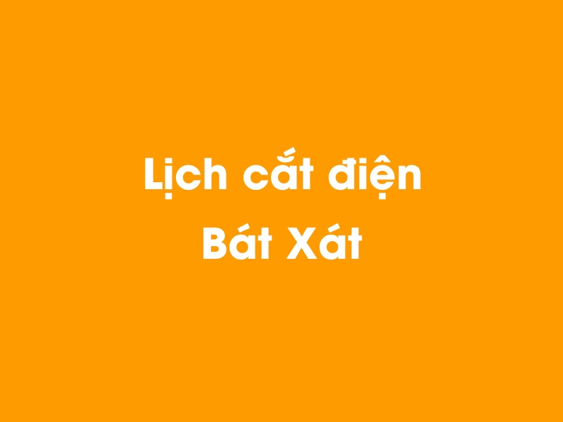 Lịch cúp điện Bát Xát hôm nay 23/12/2024