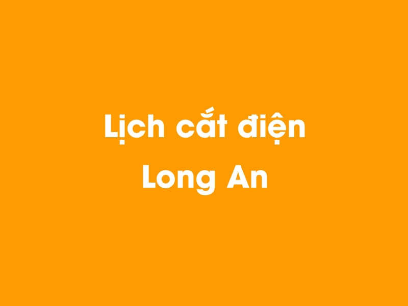 Lịch cúp điện Long An hôm nay 23/12/2024