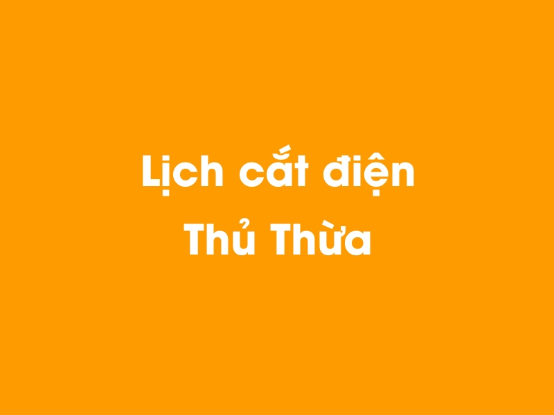 Lịch cúp điện Thủ Thừa hôm nay 23/12/2024