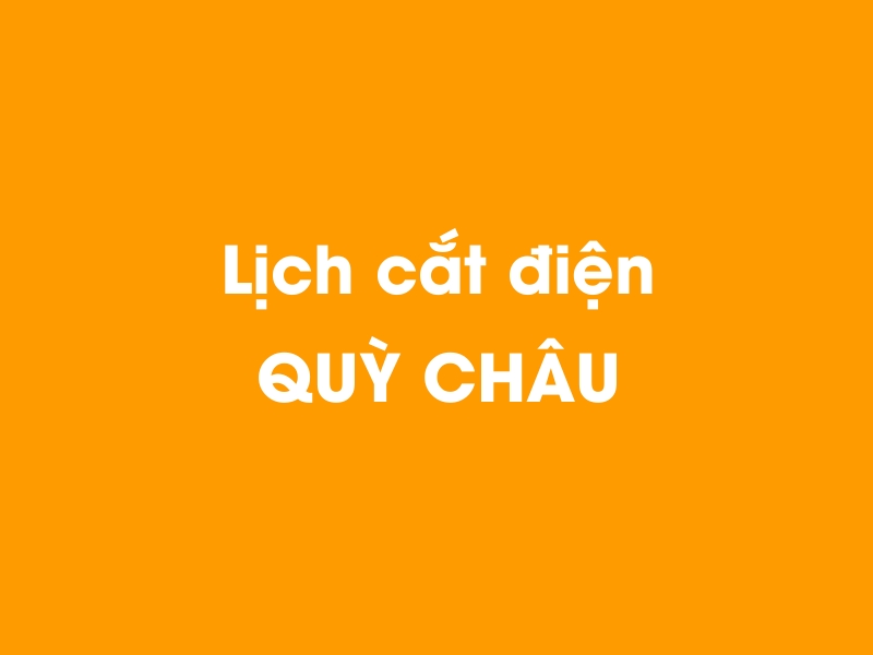 Lịch cúp điện QUỲ CHÂU hôm nay 23/12/2024